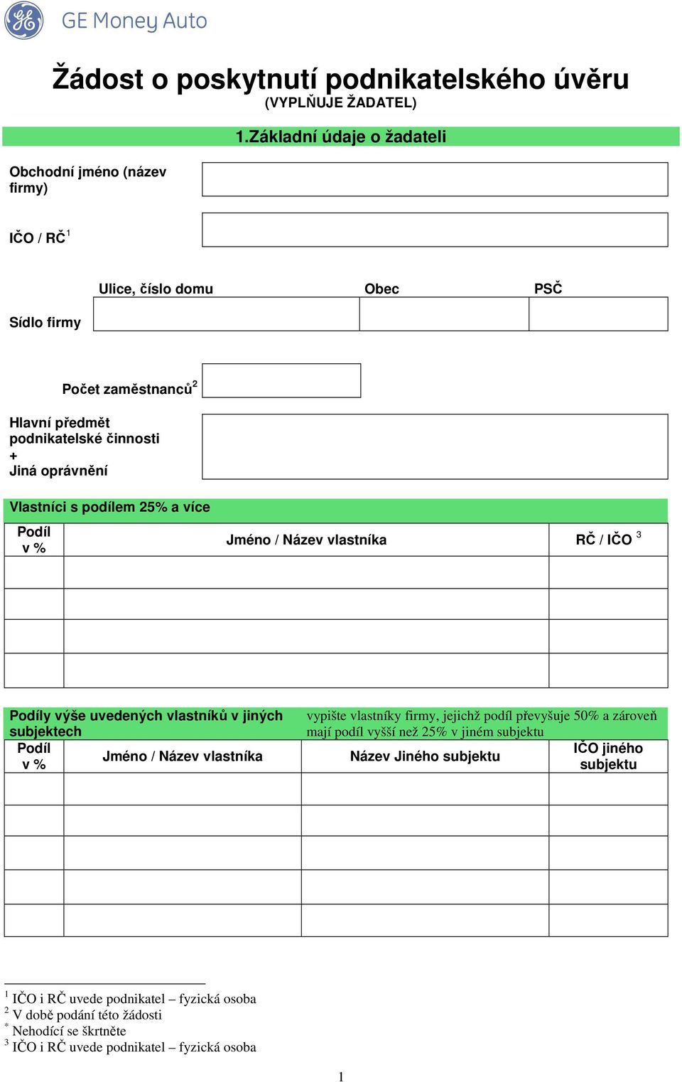 25% a více Podíl v % Jméno / Název vlastníka RČ / IČO 3 Podíly výše uvedených vlastníků v jiných subjektech Podíl Jméno / Název vlastníka v % vypište vlastníky firmy,