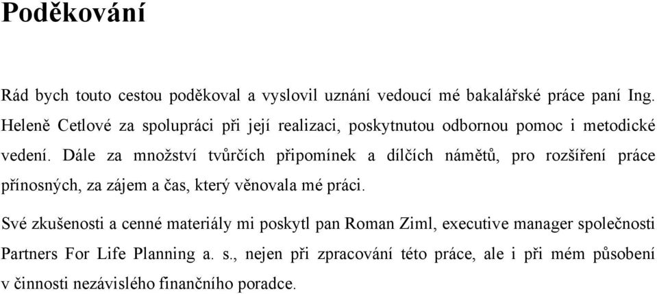 Dále za mnoţství tvůrčích připomínek a dílčích námětů, pro rozšíření práce přínosných, za zájem a čas, který věnovala mé práci.