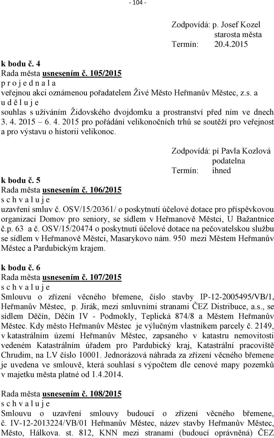 106/2015 uzavření smluv č. OSV/15/20361/ o poskytnutí účelové dotace pro příspěvkovou organizaci Domov pro seniory, se sídlem v Heřmanově Městci, U Bažantnice č.p. 63 a č.