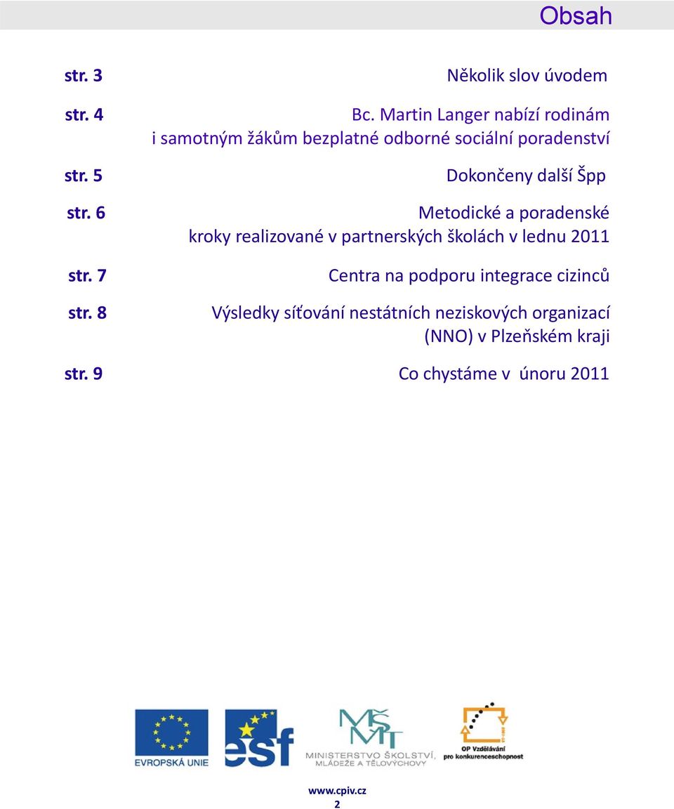 další Špp Metodické a poradenské kroky realizované v partnerských školách v lednu 2011 Centra na