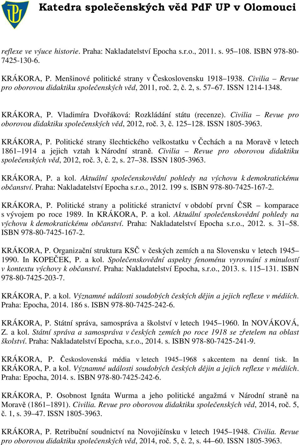 Civilia Revue pro oborovou didaktiku společenských věd, 2012, roč. 3, č. 125 128. ISSN 1805-3963. KRÁKORA, P.