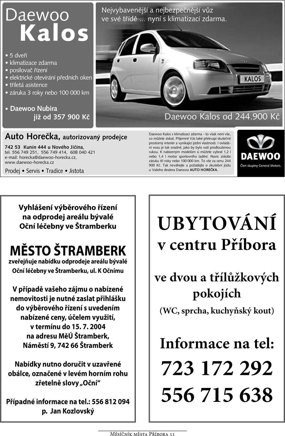 2004 na adresu MěÚ Štramberk, Náměstí 9, 742 66 Štramberk Nabídky nutno doručit v uzavřené obálce, označené v levém horním rohu zřetelně slovy Oční Případné informace na tel.