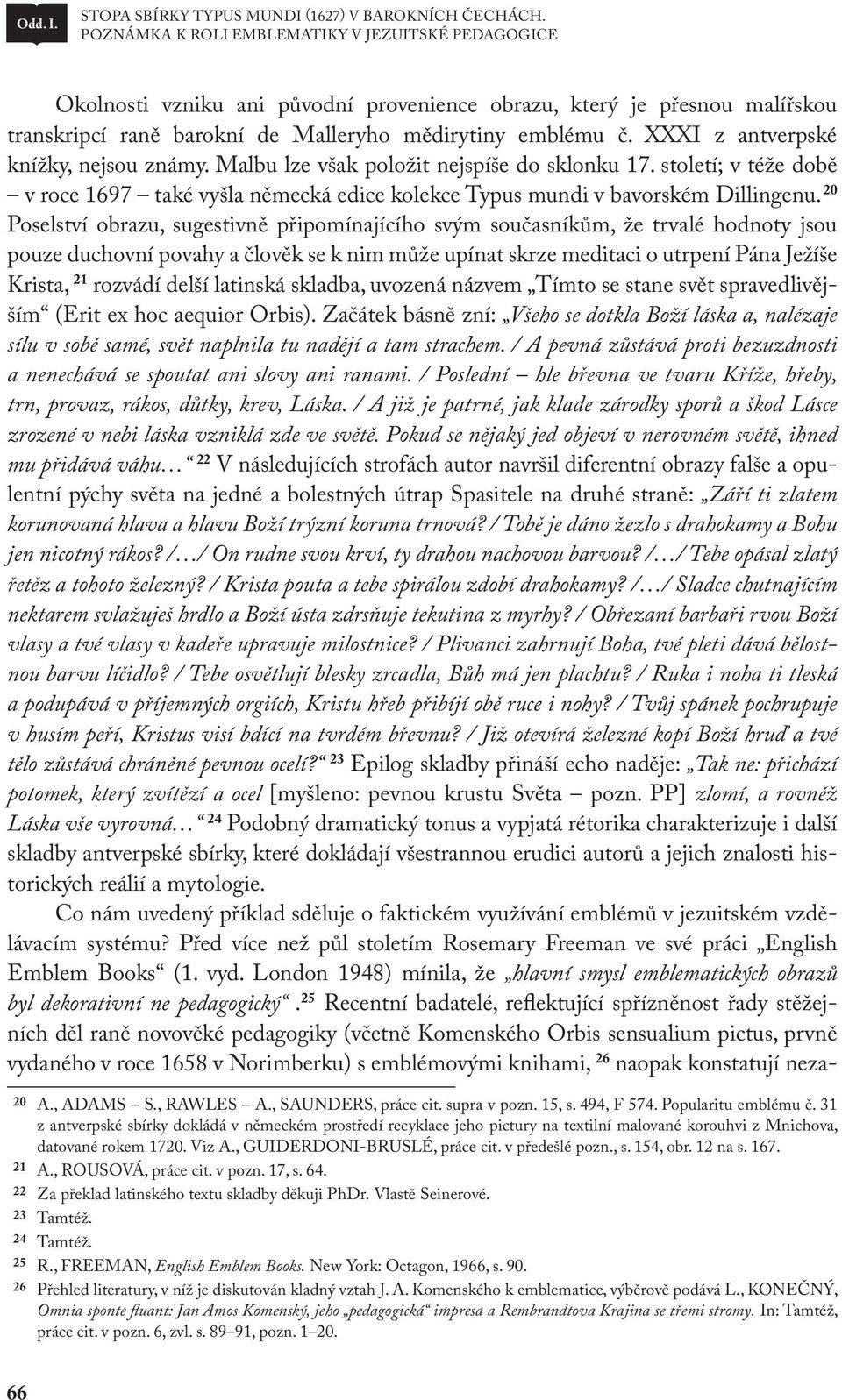 XXXI z antverpské knížky, nejsou známy. Malbu lze však položit nejspíše do sklonku 17. století; v téže době v roce 1697 také vyšla německá edice kolekce Typus mundi v bavorském Dillingenu.