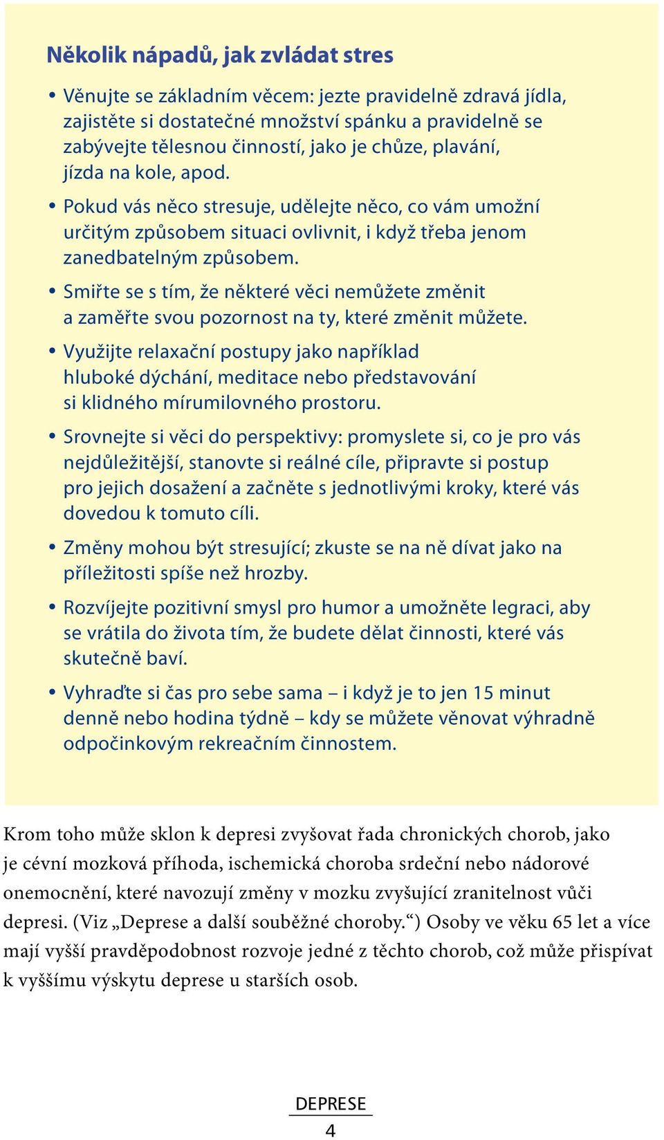 Smiřte se s tím, že některé věci nemůžete změnit a zaměřte svou pozornost na ty, které změnit můžete.