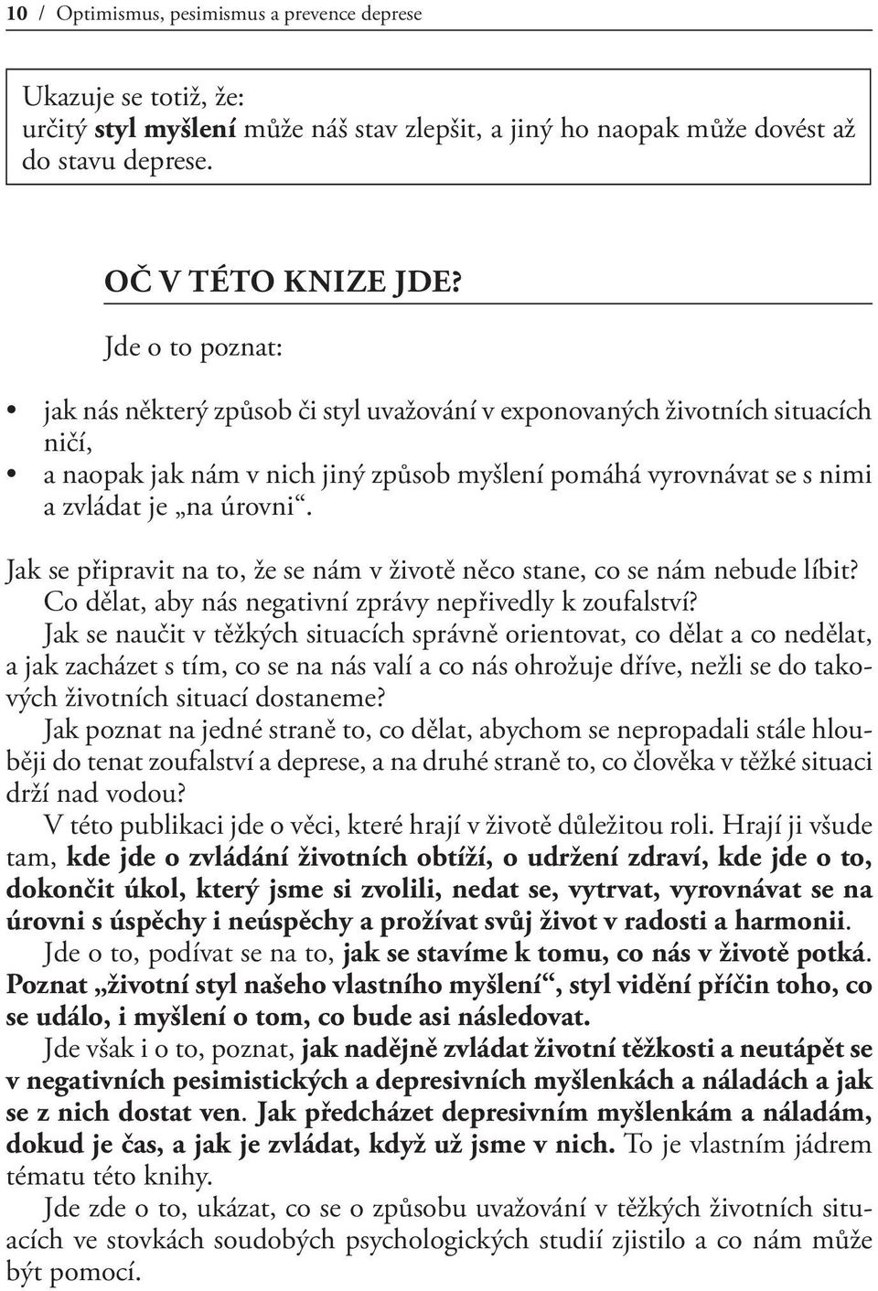 Jak se připravit na to, že se nám v životě něco stane, co se nám nebude líbit? Co dělat, aby nás negativní zprávy nepřivedly k zoufalství?