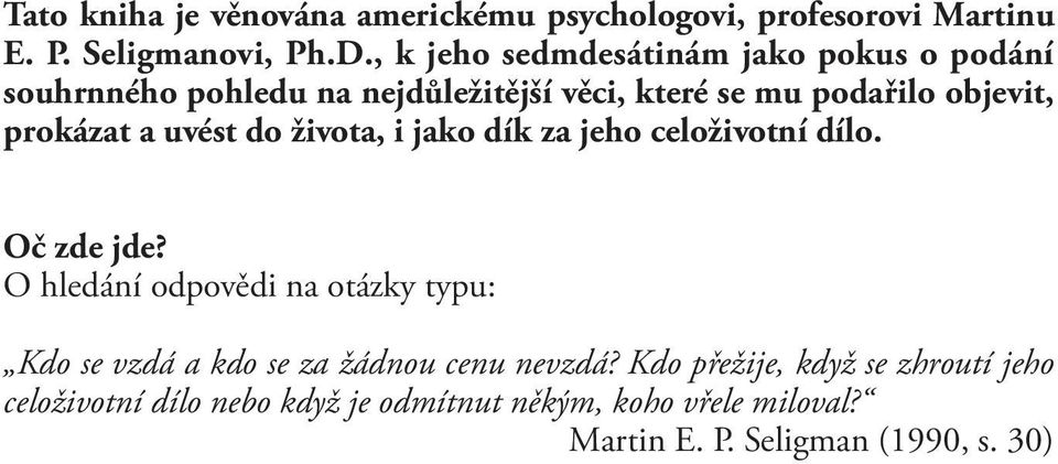 a uvést do života, i jako dík za jeho celoživotní dílo. Oč zde jde?