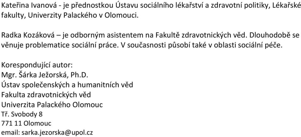 Dlouhodobě se věnuje problematice sociální práce. V současnosti působí také v oblasti sociální péče. Korespondující autor: Mgr.