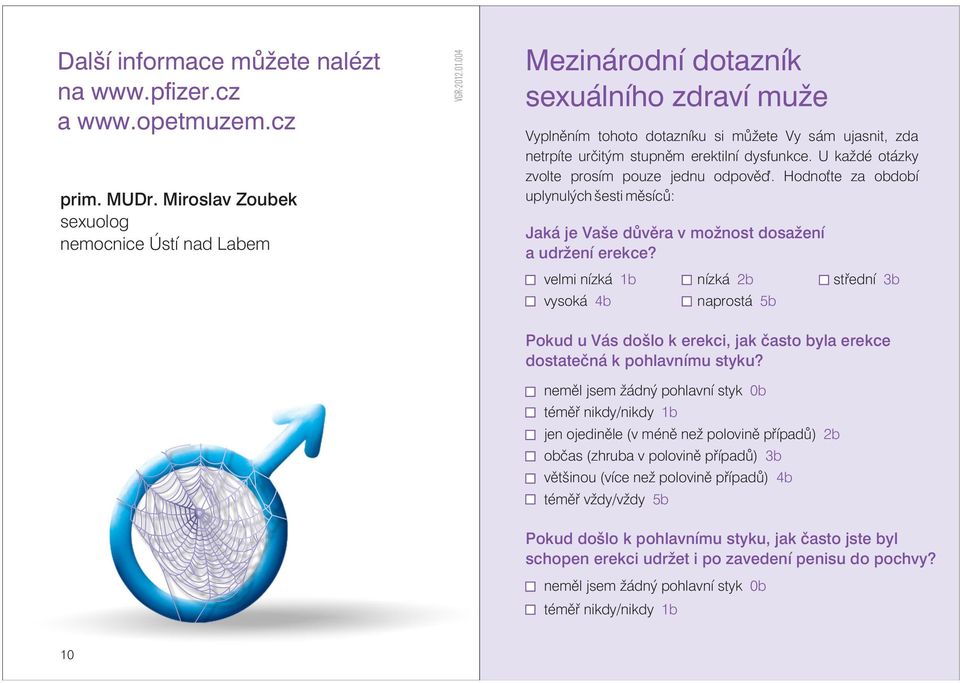 U každé otázky zvolte prosím pouze jednu odpověď. Hodnoťte za období uplynulých šesti měsíců: Jaká je Vaše důvěra v možnost dosažení a udrženíerekce?