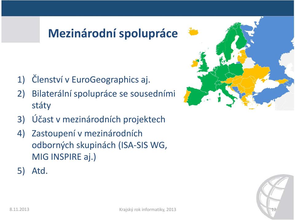 mezinárodních projektech 4) Zastoupení v mezinárodních odborných