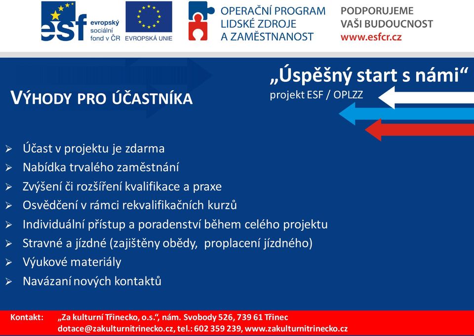 kurzů Individuální přístup a poradenství během celého projektu Stravné a