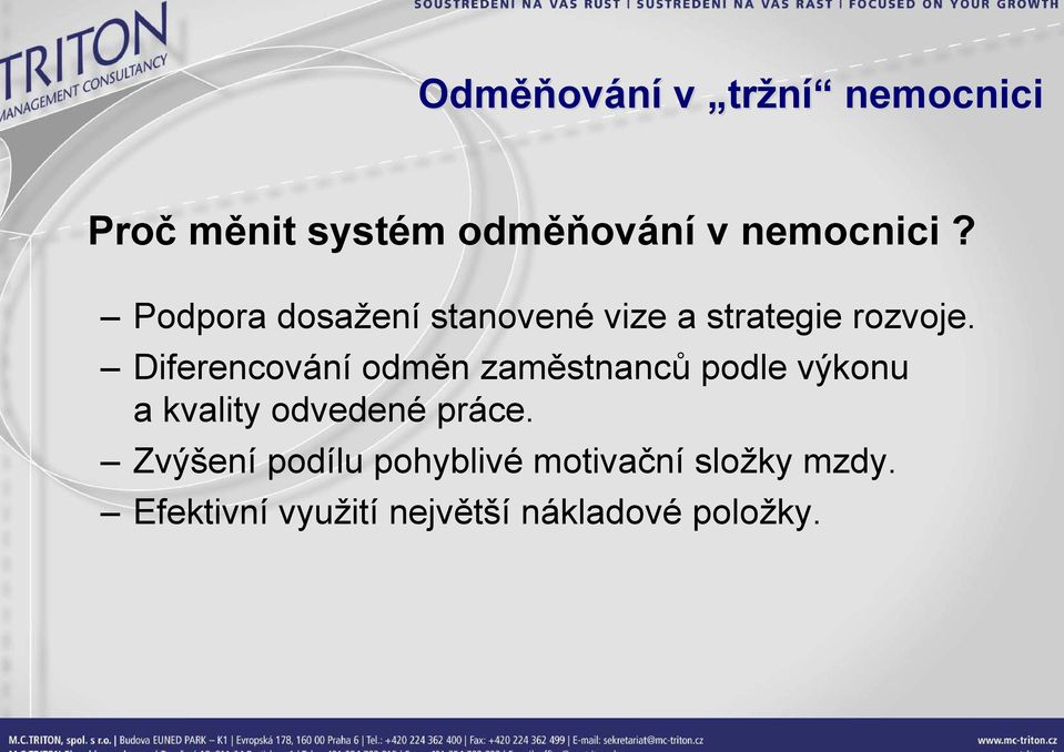 Diferencování odměn zaměstnanců podle výkonu a kvality odvedené práce.