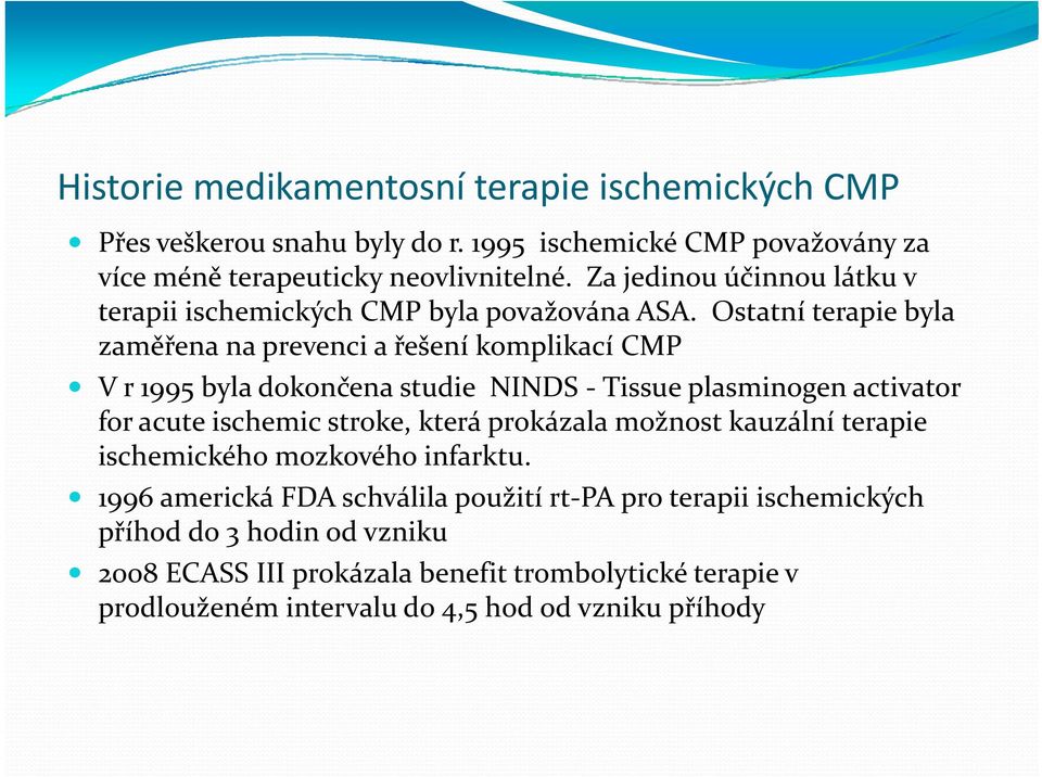 Ostatní terapie byla zaměřena na prevenci a řešení komplikací CMP V r 1995 byla dokončena studie NINDS Tissue plasminogen activator for acute ischemic stroke, která prokázala