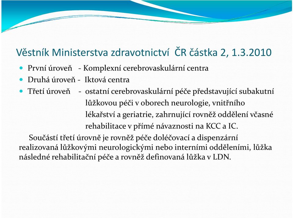 představující subakutní lůžkovou péči v oborech neurologie, vnitřního lékařství a geriatrie, zahrnující rovněž oddělení včasné