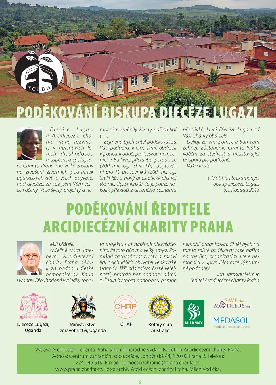 Vaše školy, projekty a ne- PODĚKOVÁNÍ ŘEDITELE ARCIDIECÉZNÍ CHARITY PRAHA Milí přátelé, srdečně vám jménem Arcidiecézní charity Praha děkuji za podporu České nemocnice sv. Karla Lwangy.