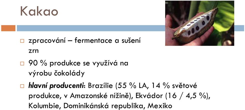 (55 % LA, 14 % světové produkce, v Amazonské nížině),