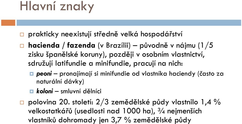 si minifundie od vlastníka haciendy (často za naturální dávky) koloni smluvní dělníci polovina 20.