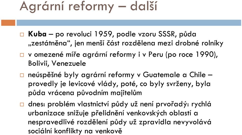 je levicové vlády, poté, co byly svrženy, byla půda vrácena původním majitelům dnes: problém vlastnictví půdy už není prvořadý: