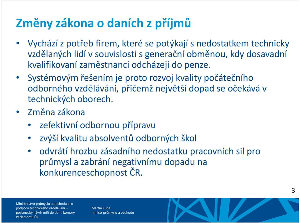 Systémovým řešením je proto rozvoj kvality počátečního odborného vzdělávání, přičemž největší dopad se očekává v technických oborech.