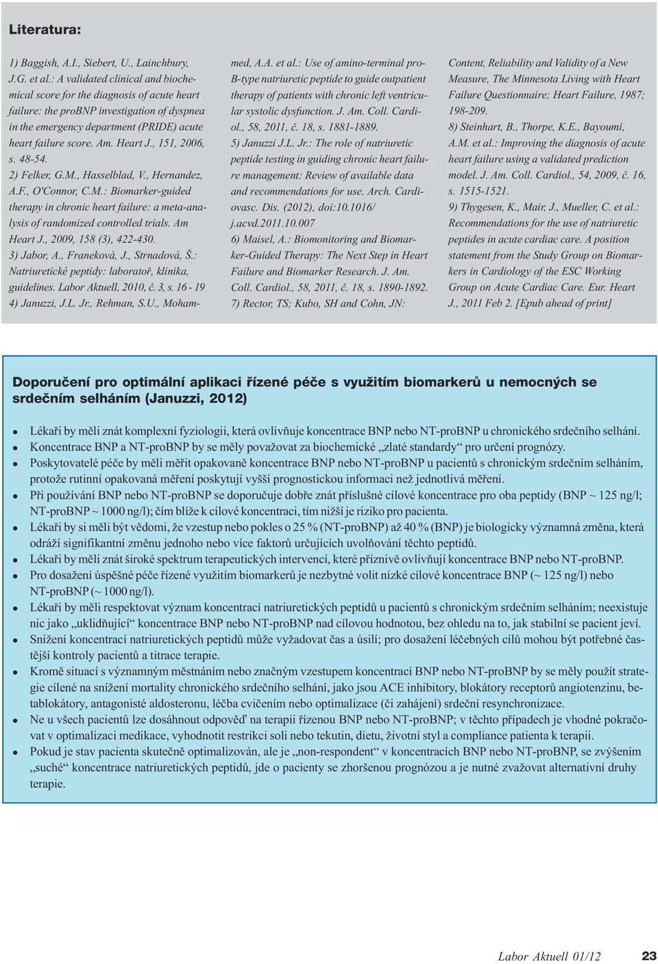 , 151, 2006, s. 48-54. 2) eker, G.M., Hassebad, V., Hernandez, A.., O'Connor, C.M.: Biomarker-guided therapy in chronic heart faiure: a meta-anaysis of randomized controed trias. Am Heart J.