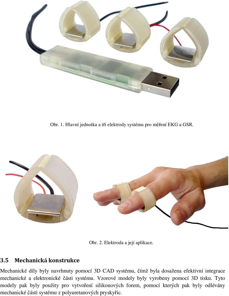 mechanické a elektronické části ásti systému. Vzorové modely byly vyrobeny pomocí 3D tisku.