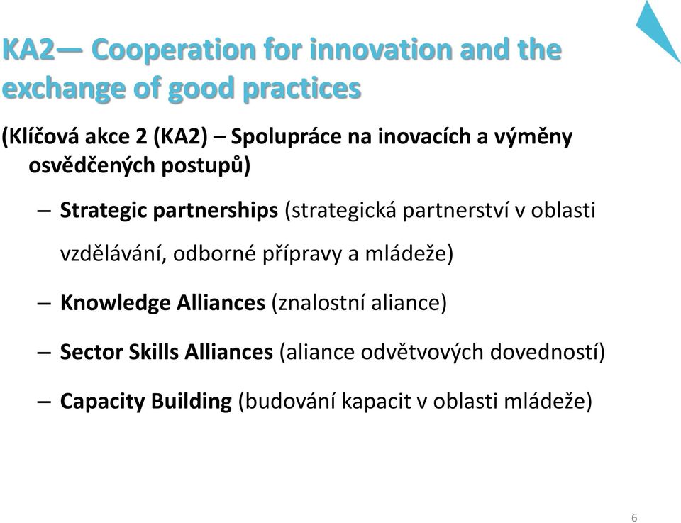 oblasti vzdělávání, odborné přípravy a mládeže) Knowledge Alliances (znalostní aliance) Sector