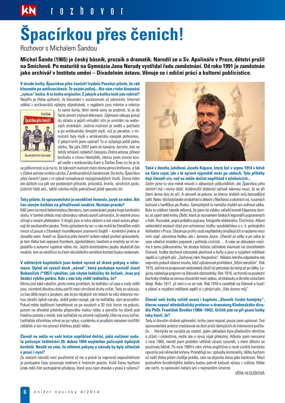 V úvodu knihy Špacírkou přes čenich! (vydala Paseka) píšete, že rád bloumáte po antikvariátech. To nejste jediný... Ale vám z toho bloumání vyleze kniha. A to kniha originální.