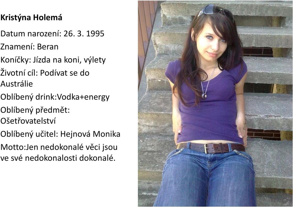 Podívat se do Austrálie Oblíbený drink:vodka+energy Oblíbený předmět: