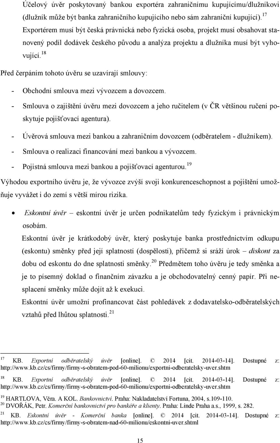 18 Před čerpáním tohoto úvěru se uzavírají smlouvy: - Obchodní smlouva mezi vývozcem a dovozcem.