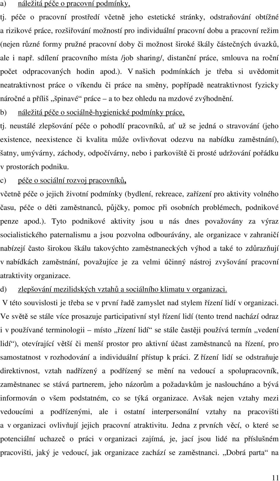 doby či možnost široké škály částečných úvazků, ale i např. sdílení pracovního místa /job sharing/, distanční práce, smlouva na roční počet odpracovaných hodin apod.).