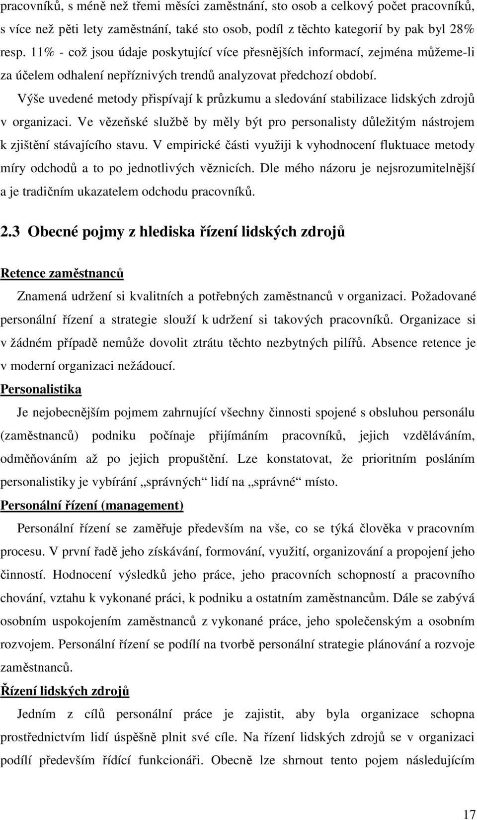 Výše uvedené metody přispívají k průzkumu a sledování stabilizace lidských zdrojů v organizaci. Ve vězeňské službě by měly být pro personalisty důležitým nástrojem k zjištění stávajícího stavu.