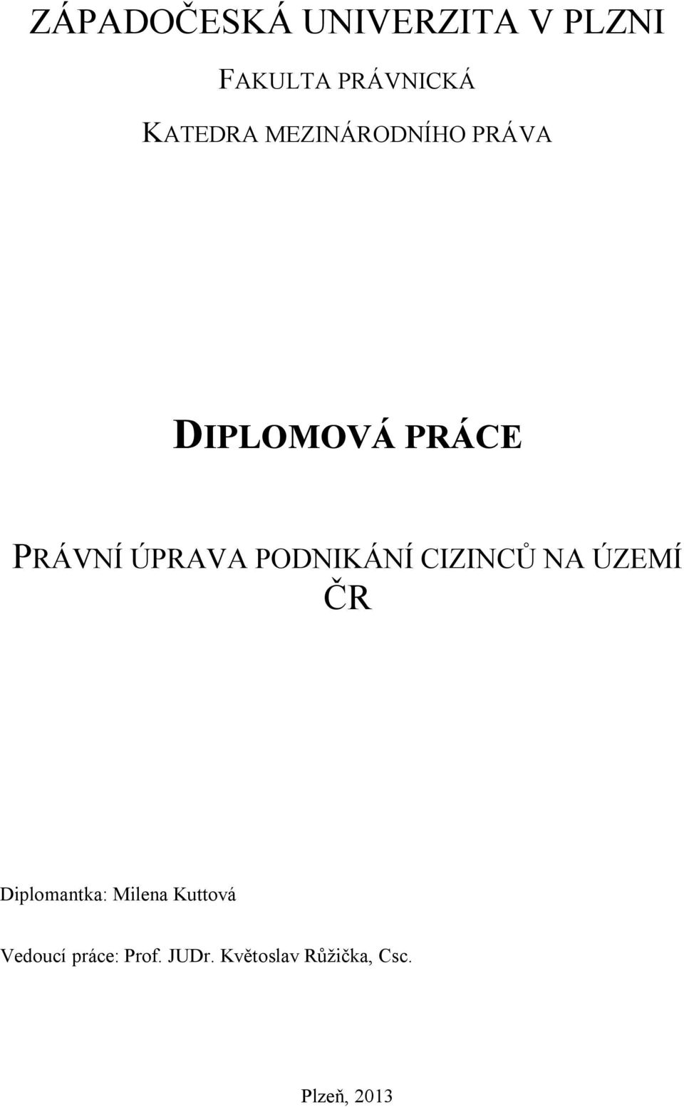 PODNIKÁNÍ CIZINCŮ NA ÚZEMÍ ČR Diplomantka: Milena