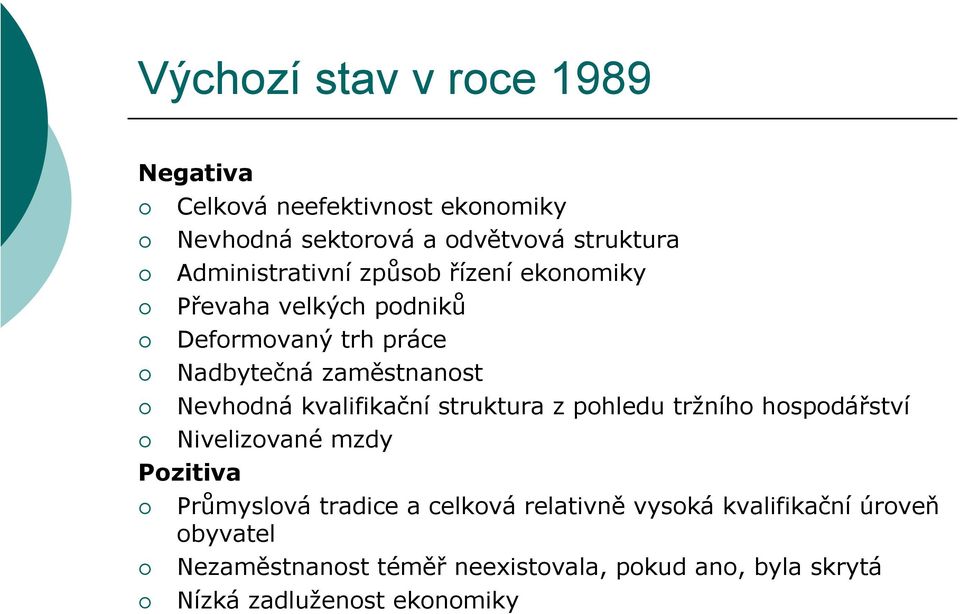 Nevhodná kvalifikační struktura z pohledu tržního hospodářství Nivelizované mzdy Pozitiva Průmyslová tradice a