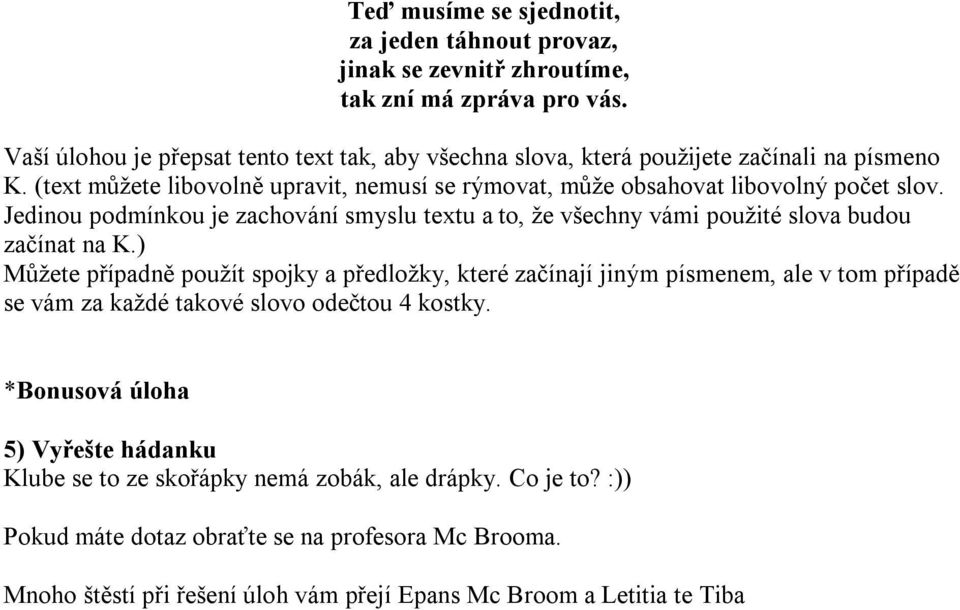 Jedinou podmínkou je zachování smyslu textu a to, že všechny vámi použité slova budou začínat na K.