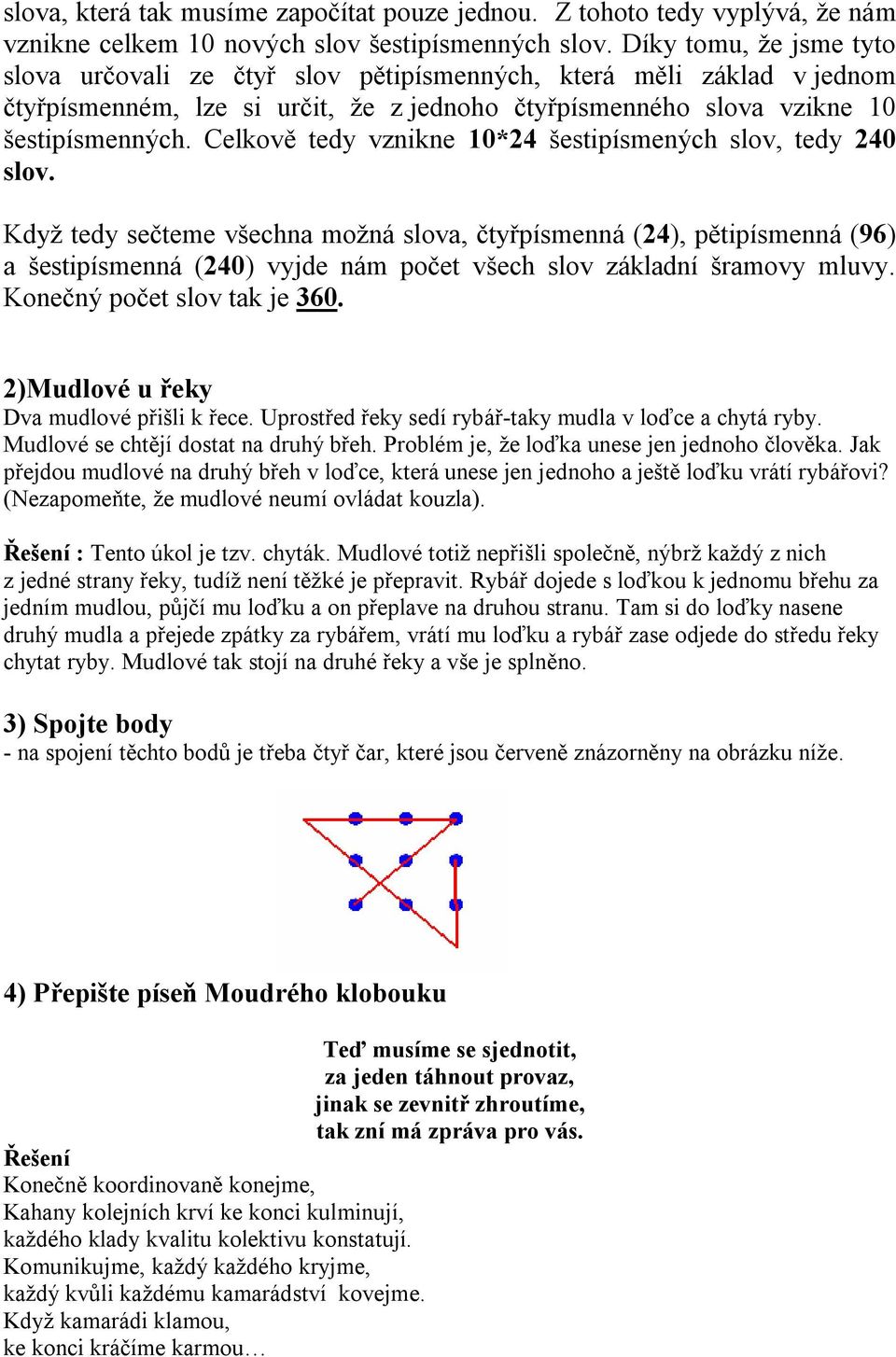 Celkově tedy vznikne 10*24 šestipísmených slov, tedy 240 slov.