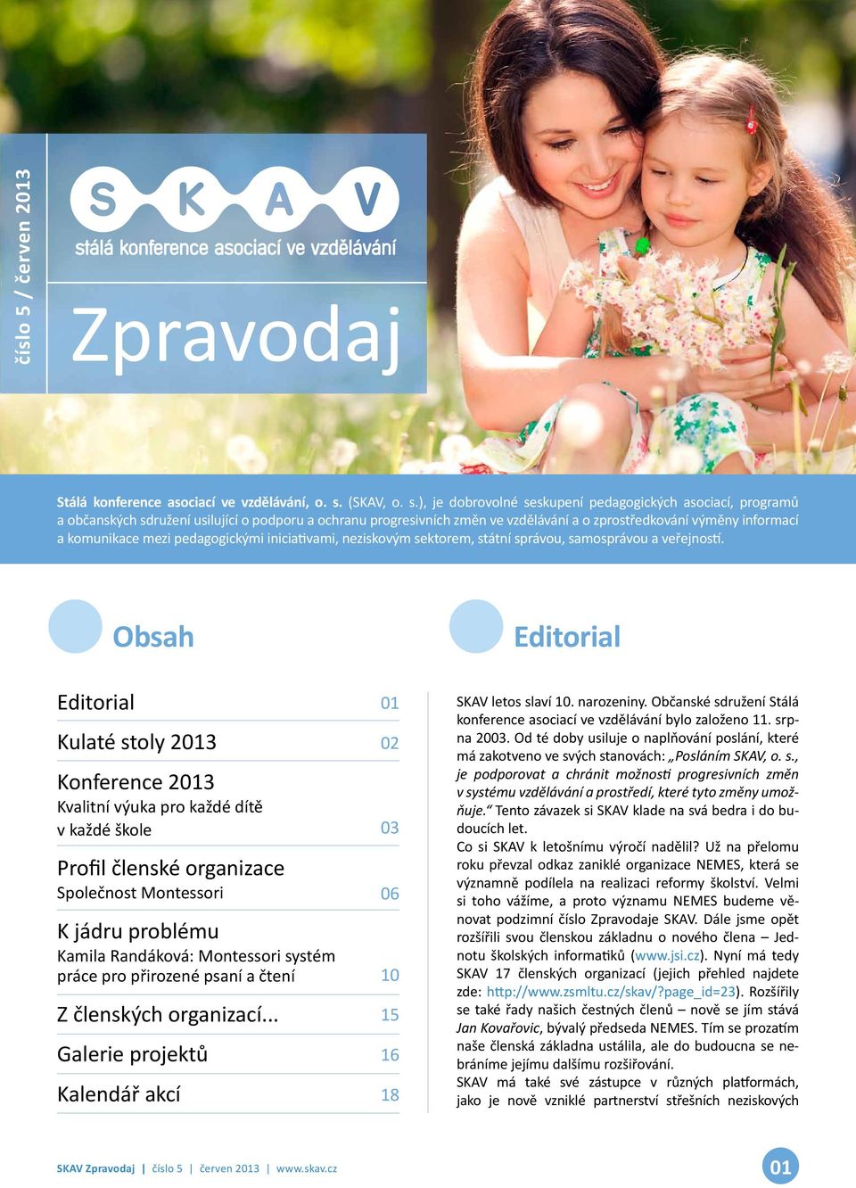 ), je dobrovolné seskupení pedagogických asociací, programů a občanských sdružení usilující o podporu a ochranu progresivních změn ve vzdělávání a o zprostředkování výměny informací a komunikace mezi