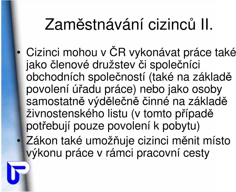 společností (také na základě povolení úřadu práce) nebo jako osoby samostatně výdělečně