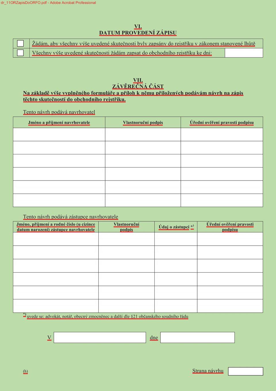 VII. ZÁVĚREČNÁ ČÁST Na základě výše vyplněného formuláře a příloh k němu přiložených podávám návrh na zápis těchto skutečností do obchodního rejstříku.