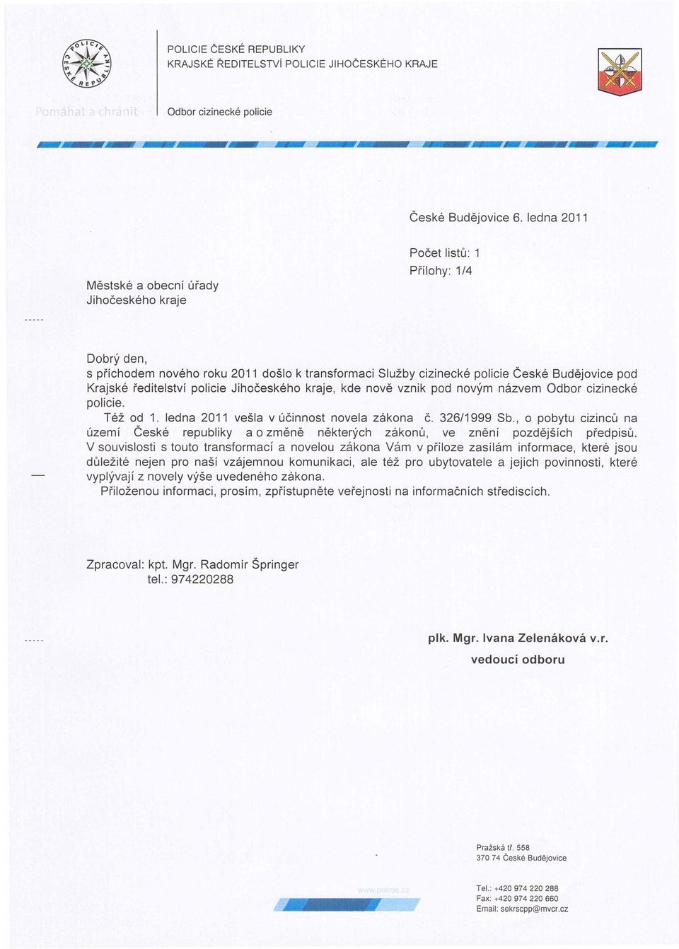 vznik pod novým názvem Odbor cizinecké policie. Též od 1. ledna 2011 vešla v účinnost novela zákona č. 326/1999 Sb.