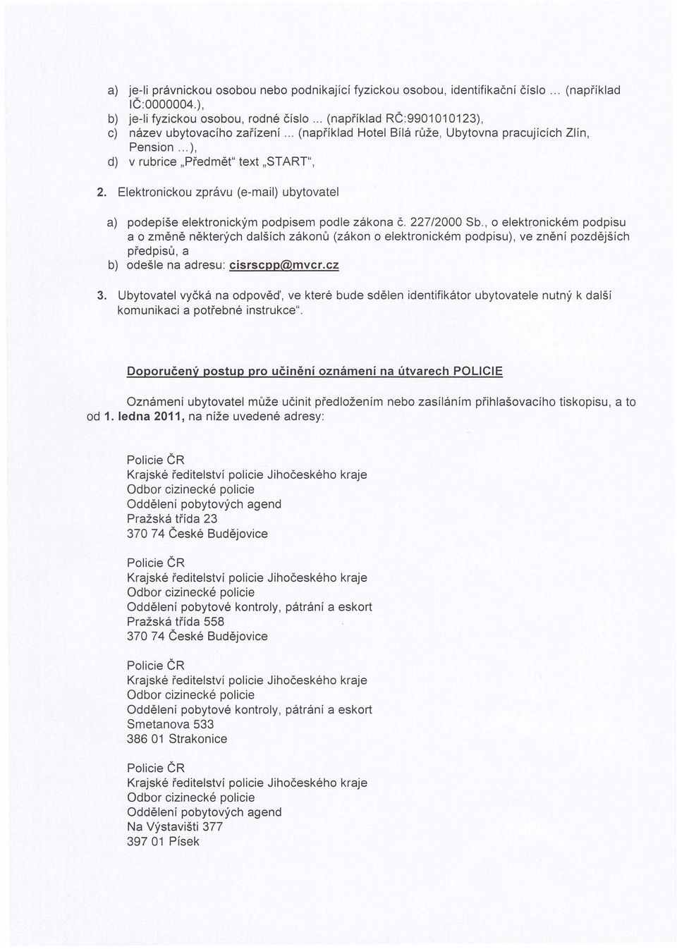 Elektronickou zprávu (e-mail) ubytovatel a) podepíše elektronickým podpisem podle zákona č. 227/2000 Sb.