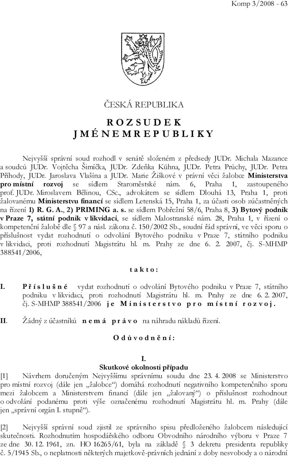 6, Praha 1, zastoupeného prof. JUDr. Miroslavem Bělinou, CSc.