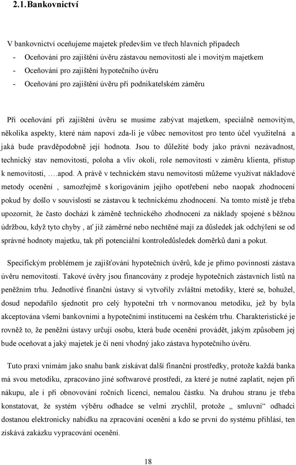 zda-li je vůbec nemovitost pro tento účel využitelná a jaká bude pravděpodobně její hodnota.