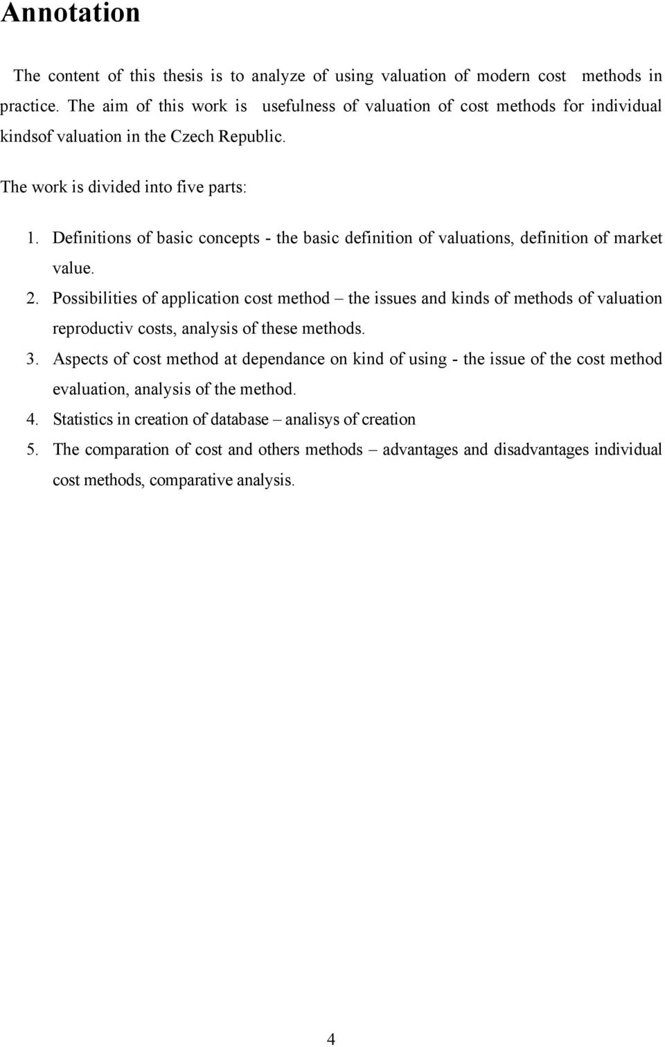 Definitions of basic concepts - the basic definition of valuations, definition of market value. 2.