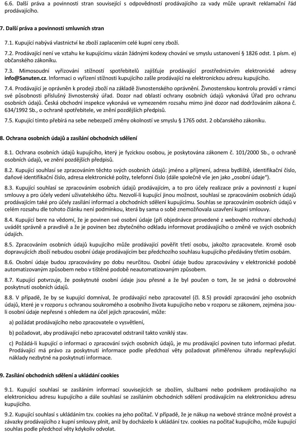 e) občanského zákoníku. 7.3. Mimosoudní vyřizování stížností spotřebitelů zajišťuje prodávající prostřednictvím elektronické adresy info@sanuten.cz.