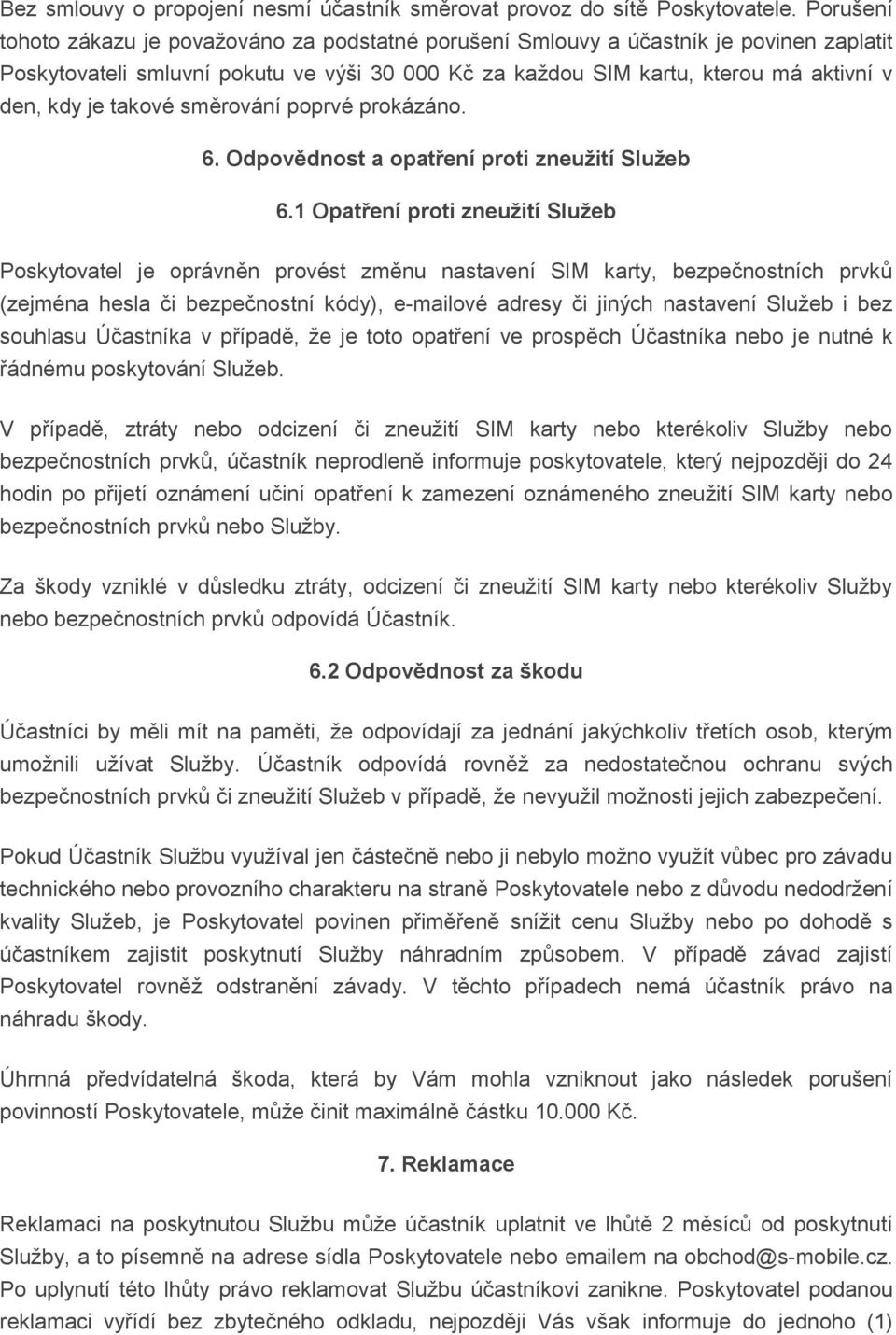 takové směrování poprvé prokázáno. 6. Odpovědnost a opatření proti zneužití Služeb 6.