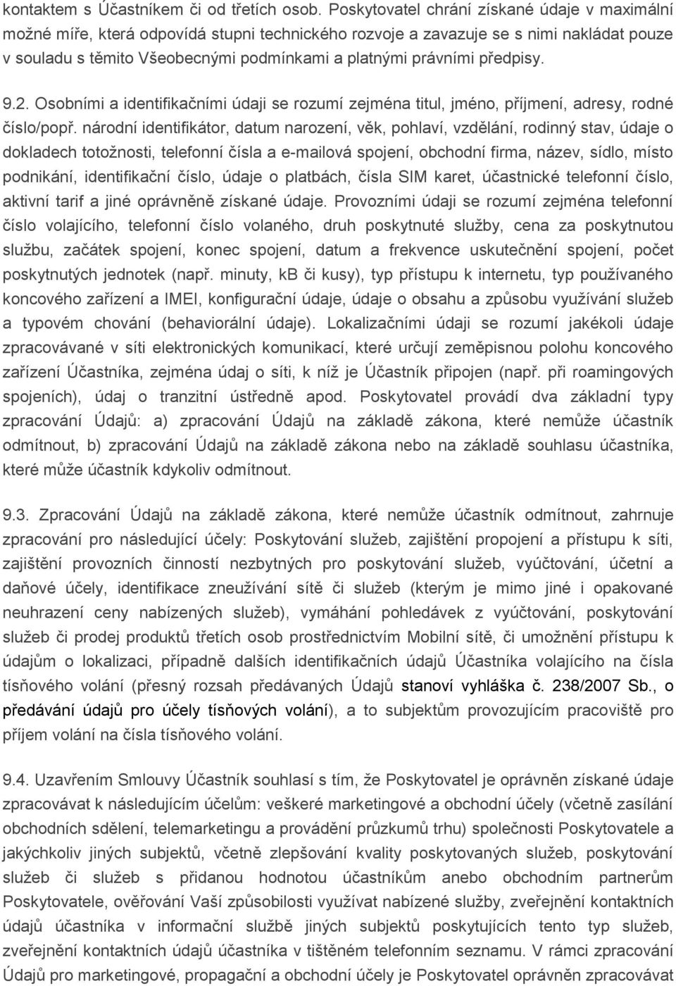 předpisy. 9.2. Osobními a identifikačními údaji se rozumí zejména titul, jméno, příjmení, adresy, rodné číslo/popř.