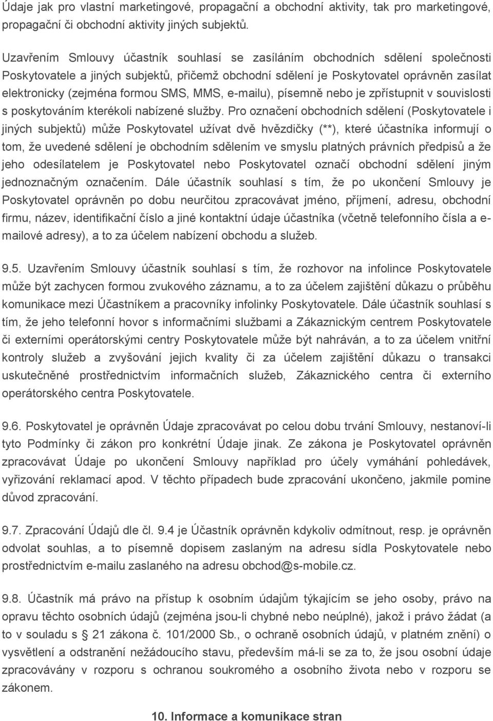 SMS, MMS, e-mailu), písemně nebo je zpřístupnit v souvislosti s poskytováním kterékoli nabízené služby.