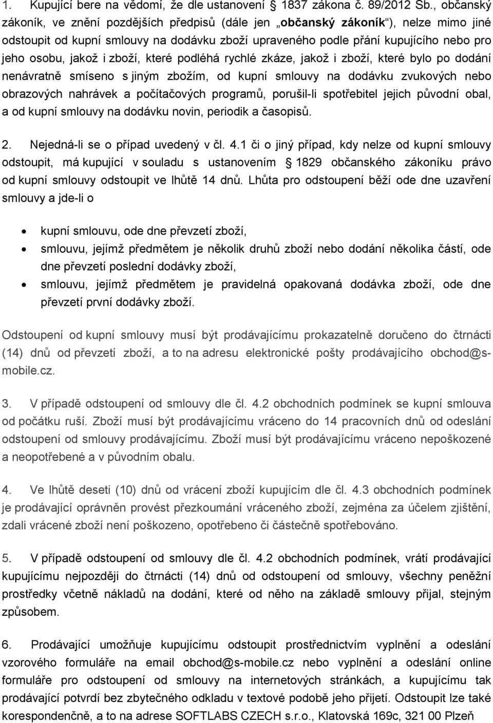 i zboží, které podléhá rychlé zkáze, jakož i zboží, které bylo po dodání nenávratně smíseno s jiným zbožím, od kupní smlouvy na dodávku zvukových nebo obrazových nahrávek a počítačových programů,