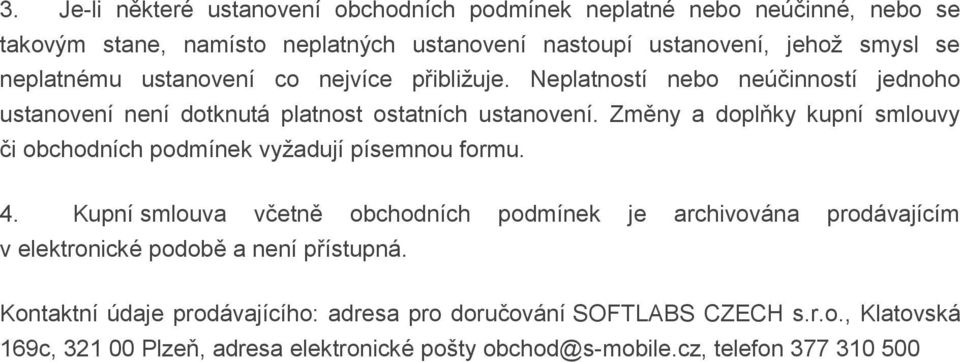 Změny a doplňky kupní smlouvy či obchodních podmínek vyžadují písemnou formu. 4.