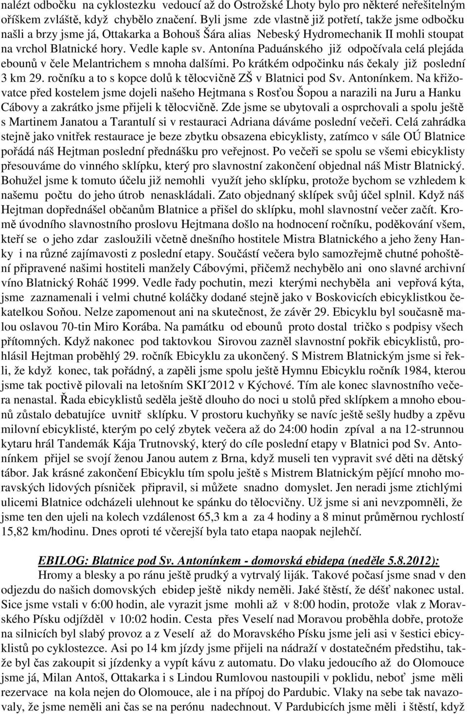 Antonína Paduánského již odpočívala celá plejáda ebounů v čele Melantrichem s mnoha dalšími. Po krátkém odpočinku nás čekaly již poslední 3 km 29.