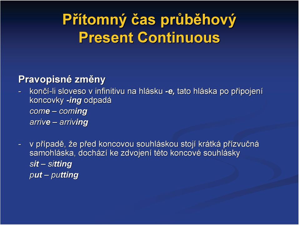 arriving ing - v případp padě, že e před p koncovou souhláskou skou stojí krátk tká